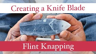 Creating a Knife Blade Flint Knapping
