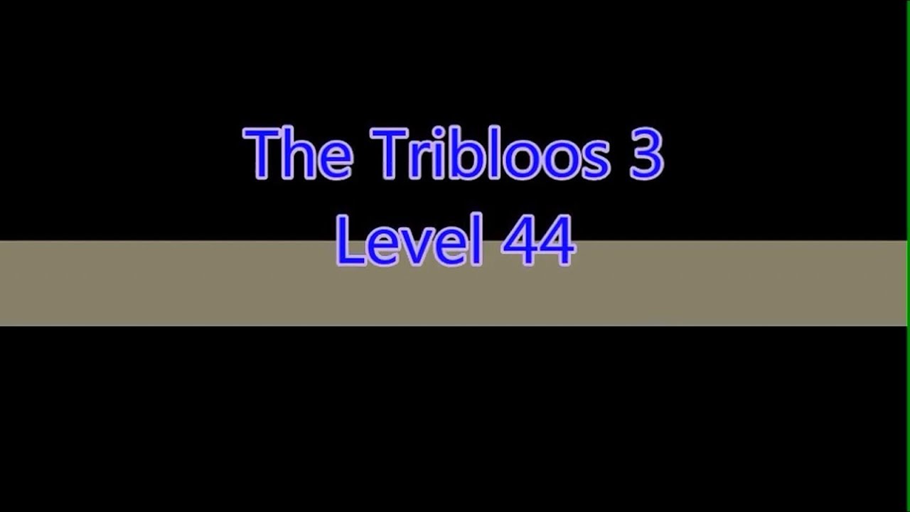 The Tribloos 3 Level 44 YouTube the-tribloos-3-level-44-youtube