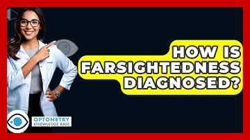 How Is Farsightedness Diagnosed? - Optometry Knowledge Base