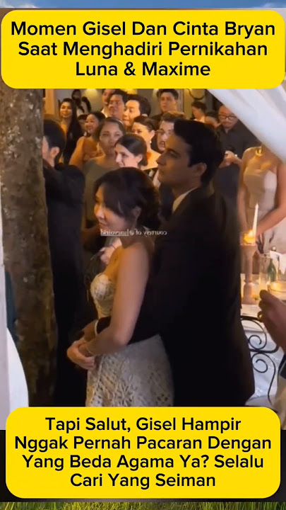Gisel & Cinta Bryan Bikin Heboh di Pernikahan Luna & Maxime #giselle #cintabrian