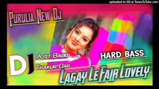 Lagay Le Fair Lovely New Purulia Dj Song 2023 || Dance Mix Hard Bass || Dj Ajit Babu Thakur Das