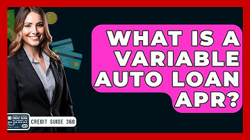 What Is A Variable Auto Loan APR? - CreditGuide360.com