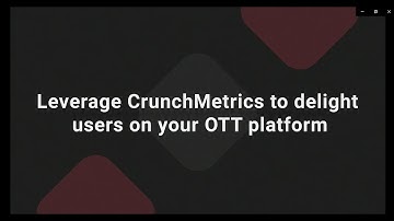 Leverage CrunchMetrics to delight users on your OTT platform