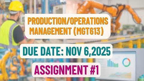 MGT613 Assignment 1 Solution Fall 2025 | Production & Operations Management