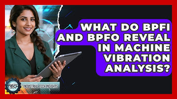 What Do BPFI And BPFO Reveal In Machine Vibration Analysis? - Industrial Tech Insights