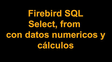 05 Firebird  SQL, usando Select y from con datos numéricos