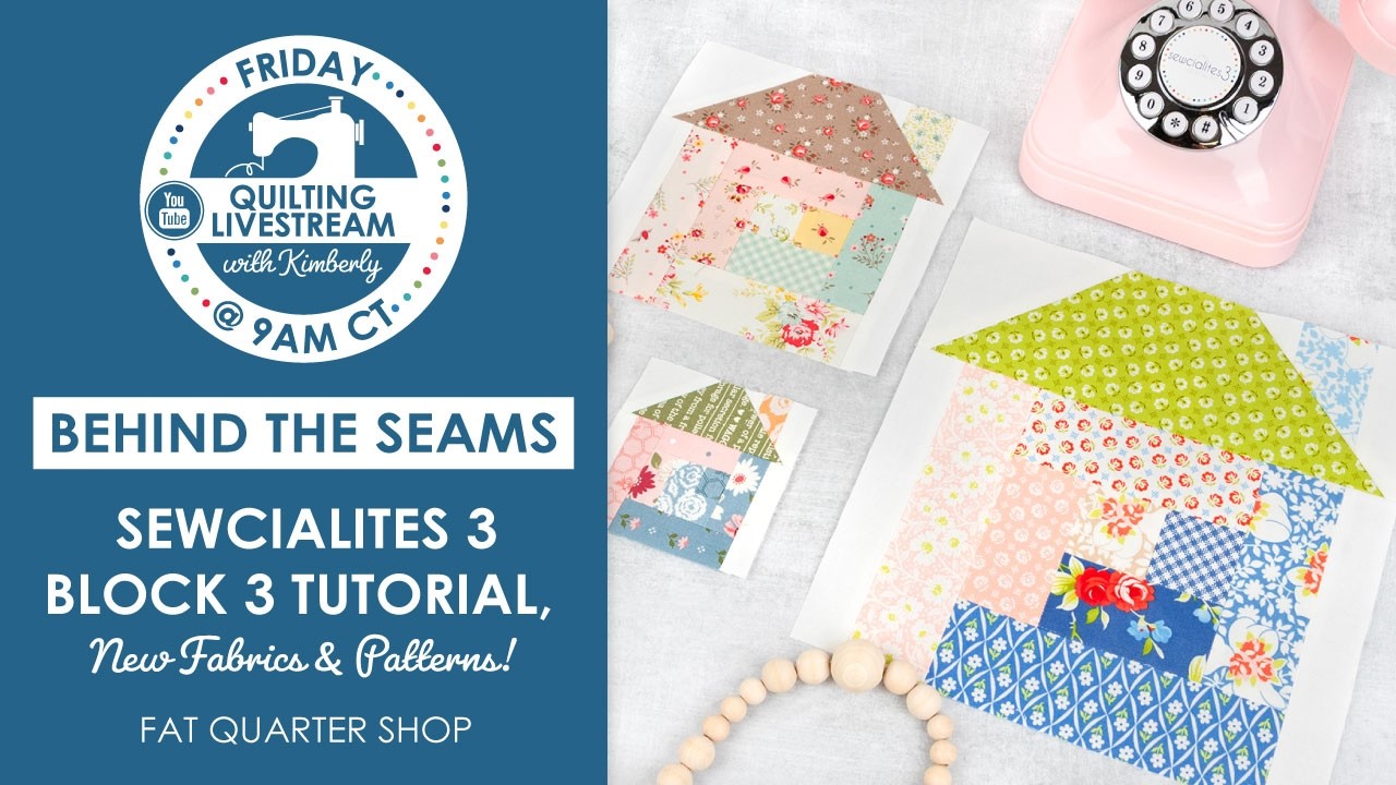 Sewcialites 3 Block 3 Tutorial, New Fabric & Patterns at FQS! - Behind the Seams