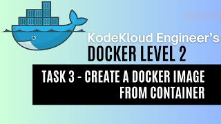 KodeKloud Engineer - Docker Level 2 - Task 3 - Create a Docker Image From Container