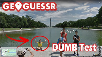 The Dumb Test (GeoGuessr)