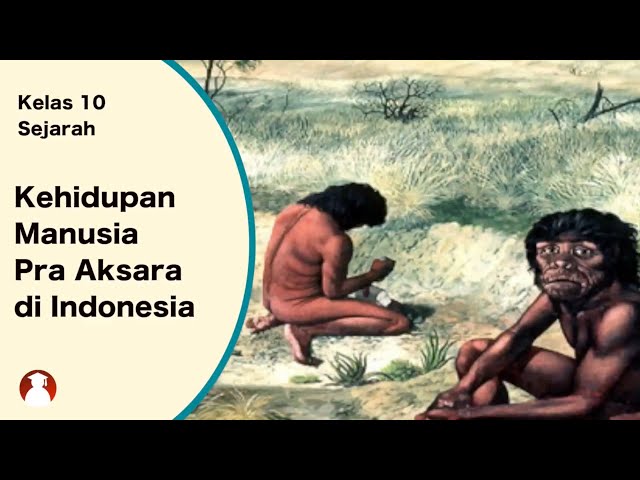 Kelas 10 - Sejarah - Kehidupan Manusia Pra Aksara di Indonesia | Video Pendidikan Indonesia class=