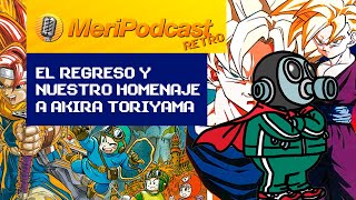 MeriPodcast RETRO 17x25 | ¡REGRESAMOS! La vieja guardia se reúne para despedir al sensei Toriyama