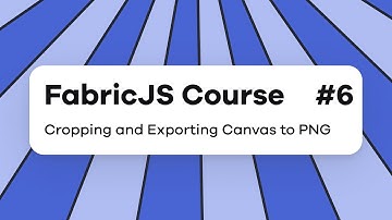 FabricJs 6 and React Tutorial | Cropping and Exporting Canvas to PNG - Part 6