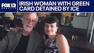 Irish woman with Green Card detained by ICE | FOX 13 Seattle