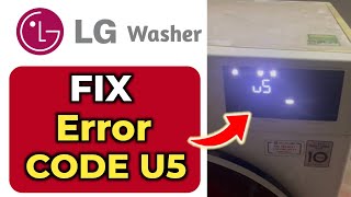 How To Fix LG Washer Error U5 – Meaning, Causes & Quick Solutions