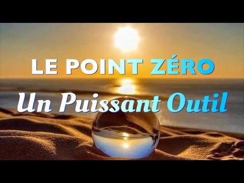 LE POINT ZÉRO : Un Puissant Outil de Métamorphose et de Réalignement ?La voie du Juste Milieu?