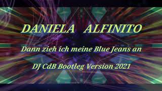 Daniela Alfinito - Dann zieh ich meine Blue Jeans an (DJ CdB Bootleg Version 2021)