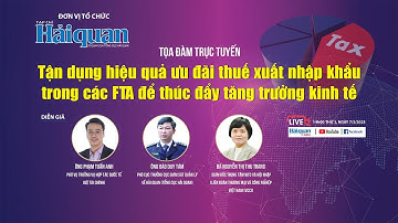 Tọa đàm TT ”Tận dụng hiệu quả ưu đãi thuế XNK trong các FTA để thúc đẩy tăng trưởng kinh tế"