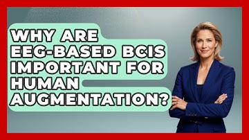 Why Are EEG-based BCIs Important For Human Augmentation? - Neurotech Insight Pro