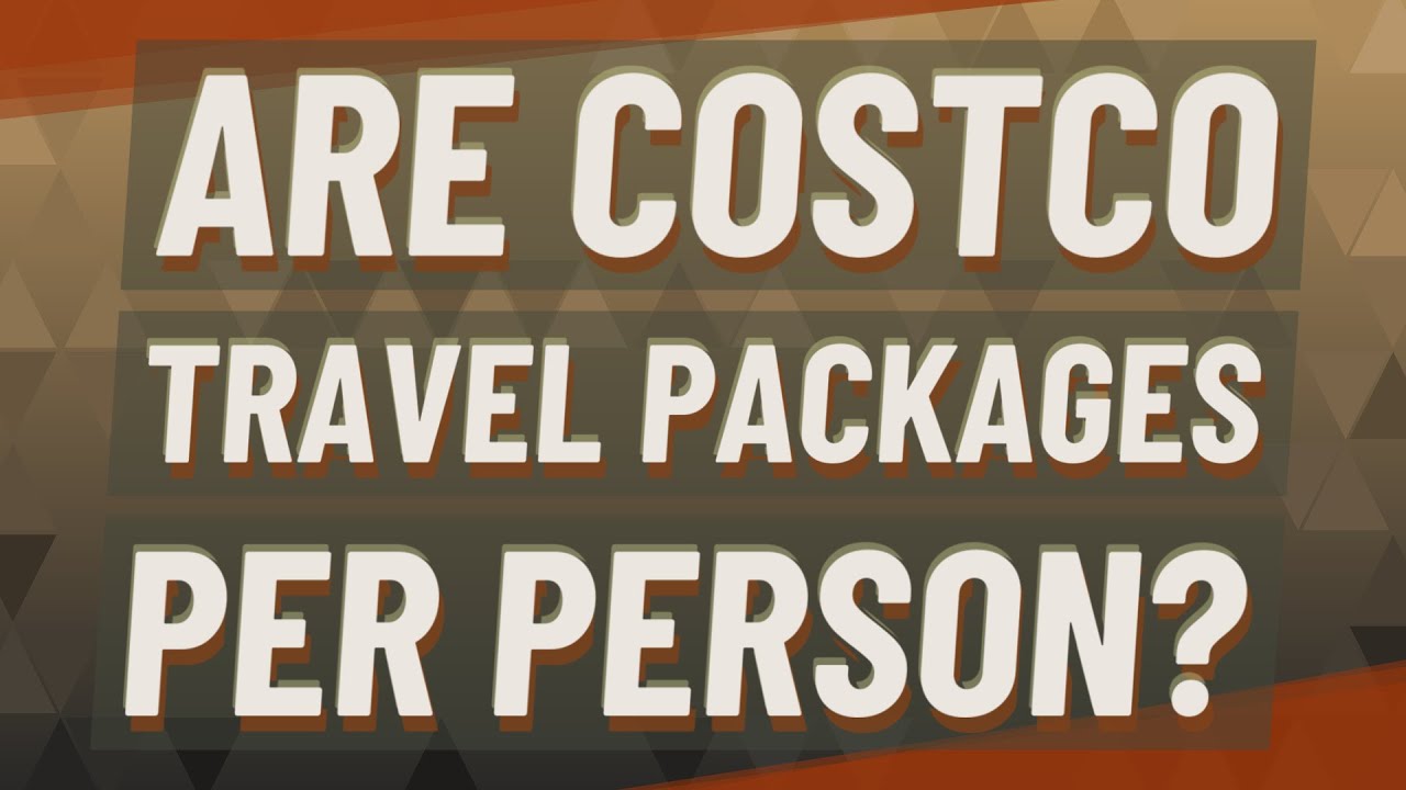 are costco travel packages per person