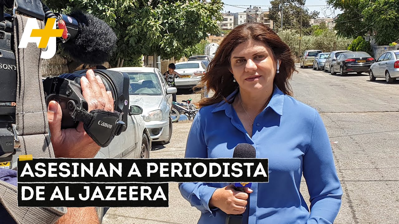 القوات الإسرائيلية الإسرائيلي تقتل صحفية الجزيرة شيرين أبو عقلة | ايه جي + الاسبانية