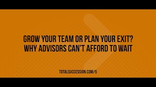 Grow Your Team or Plan Your Exit?  Why Advisors Can’t Afford to Wait