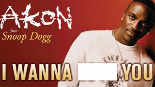 Akon - I Wanna Love & F**k You (CLEAN & DIRTY Edit) ft. Snoop Dogg