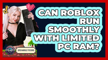 Can Roblox Run Smoothly With Limited PC RAM?