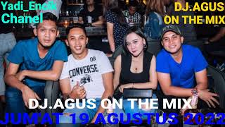 DJ.AGUS ON THE MIX LIVE TERBARU JUM'AT 19 AGUSTUS 2022 LET'S GO LET'S GO