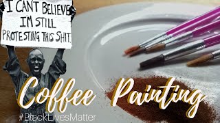 Black Lives Matter Supporting Through Coffee Painting