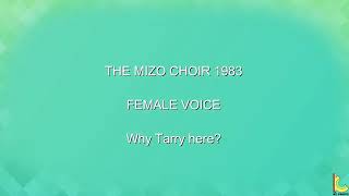 THE MIZO CHOIR 1983, FEMALE VOICE, Why Tarry here? THE MIZO CHOIR 1983, FEMALE VOICE, Why Tarry here?