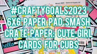 #CraftyGoals2023 6x6 Paper Pad Smash - Crate Paper: Cute Girl - Cards For Cubs #CardsForCubs