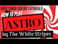The white stripes  astro  guitar tutorial