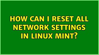 How can I reset all network settings in Linux Mint? (3 Solutions!!)