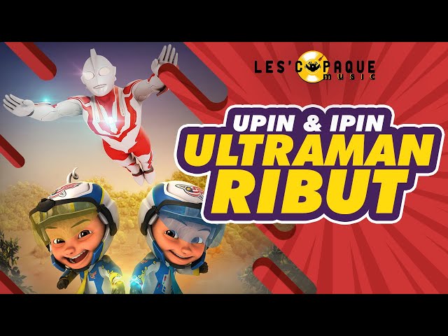 Upin & Ipin - Ultraman Ribut (Lagu Tema) class=