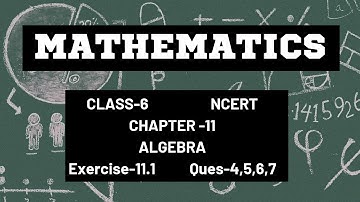 Mathematics |Class-6 |NCERT |Chapter-11 |ALGEBRA| Exercise-11.1 | Ques-4,5,6,7|
