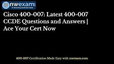Cisco 400-007: Latest 400-007 CCDE Questions and Answers | Ace Your Cert Now