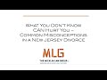 What You Don't Know CAN Hurt You - Common Misconceptions in a New Jersey Divorce