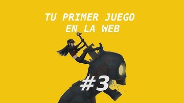 Crea tu primer Juego y Aprende Javascript al mismo tiempo, Capítulo 3