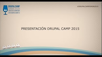 DrupalCamp Spain 2015 - Presentación Drupal Camp Spain 2015