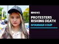 Myanmar's protesters are afraid to die, but its youth say it's a risk they need to take | ABC News