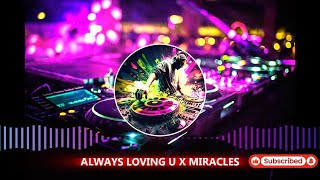 DJ BREAKBEAT MIXTAPE ALWAYS LOVING U X MIRACLES FULL BASS 2024