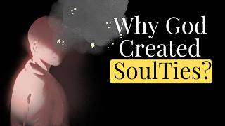 Soul Ties are NOT what you think they are (backed by the bible)