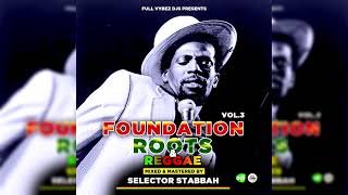 FOUNDATION ROOTS & REGGAE MIX VOL 3 BY SELECTOR STABBAH NI MWAKI_[Gotha kudonjo kudunda edition]