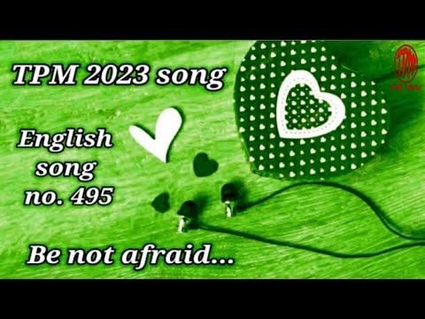 Tpm english song  no 495  Be not afraid  TPM SONGS 2023
