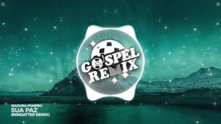 Isadora Pompeo - Sua Paz (MinDatter Remix) [Slap House Gospel]