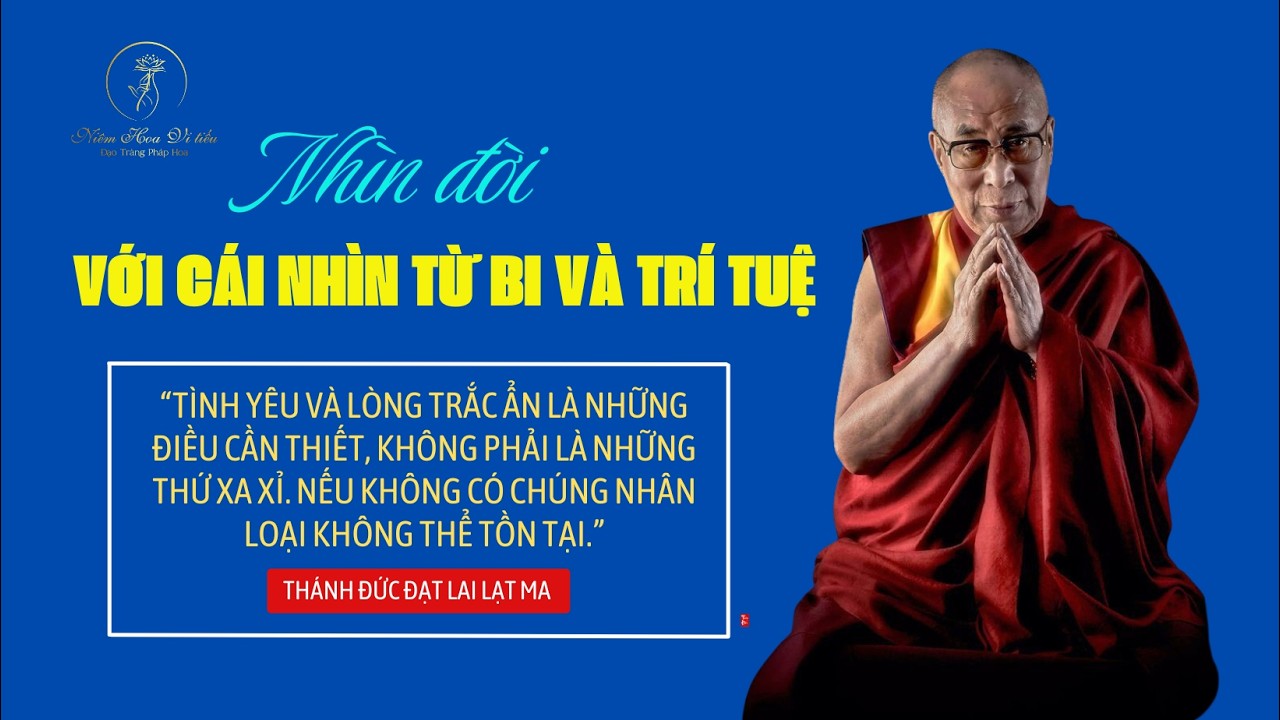 NHÌN ĐỜI VỚI CÁI NHÌN TỪ BI VÀ TRÍ TUỆ