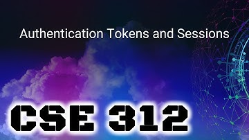 [CSE 312] Authentication Tokens and Sessions (Friday, November 11, 2022)