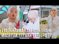 TYA ARIFIN TERUJA DAPAT NAIK TRAIN MALAYSIA ??? SAMPAI TERLUPA !!!