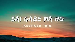Sai Gabe Ma Ho - Arghado Trio Lirik Lagu