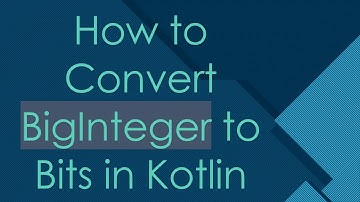 How to Convert BigInteger to Bits in Kotlin